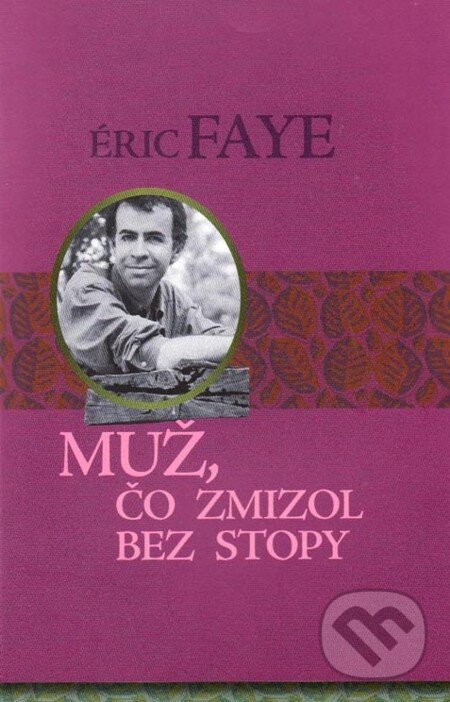 E-kniha: Muž, čo zmizol bez stopy (Éric Faye). Vydavateľstvo Spolku slovenských spisovateľov, 2009 E-kniha: Muž, čo zmizol bez stopy (Éric Faye). Vydavateľstvo Spolku slovenských spisovateľov, 2009