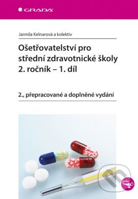 Kniha: Ošetřovatelství pro střední zdravotnické školy - 2. ročník (Jarmila Kelnarová a kolektiv). Grada, 2016 Kniha: Ošetřovatelství pro střední zdravotnické školy - 2. ročník (Jarmila Kelnarová a kolektiv). Grada, 2016