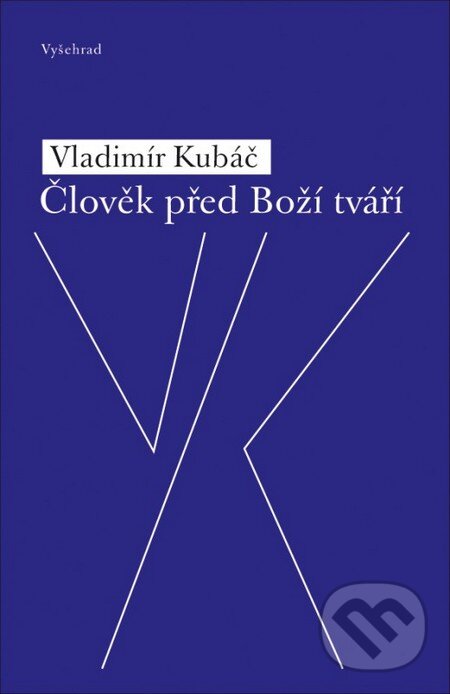 Kniha: Člověk před Boží tváří (Vladimír Kubáč). Vyšehrad, 2016 Kniha: Člověk před Boží tváří (Vladimír Kubáč). Vyšehrad, 2016