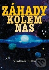 Kniha: Záhady kolem nás (Vladimír Liška). XYZ, 2010 Kniha: Záhady kolem nás (Vladimír Liška). XYZ, 2010