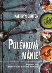 Kniha: Polévková mánie (Kathryn Bruton). Metafora, 2016 Kniha: Polévková mánie (Kathryn Bruton). Metafora, 2016