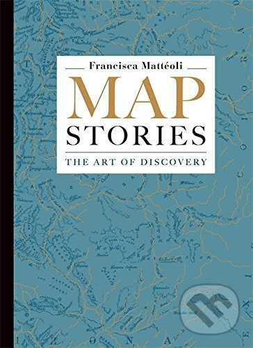 Kniha: Map Stories (Francisca Mattéoli). Ilex, 2016 Kniha: Map Stories (Francisca Mattéoli). Ilex, 2016