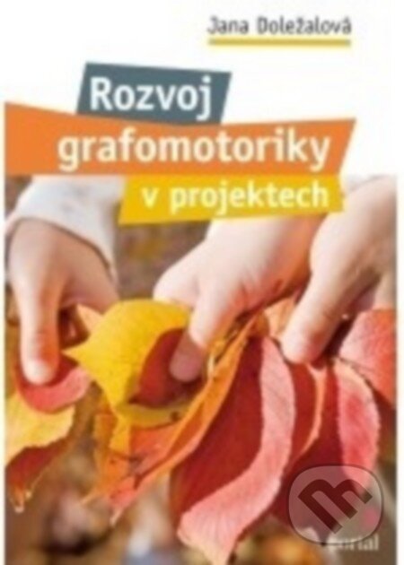 Kniha: Rozvoj grafomotoriky v projektech (Jana Doležalová). Portál, 2016 Kniha: Rozvoj grafomotoriky v projektech (Jana Doležalová). Portál, 2016