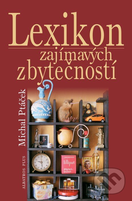 Kniha: Lexikon zajímavých zbytečností (Michal Ptáček). Plus, 2006 Kniha: Lexikon zajímavých zbytečností (Michal Ptáček). Plus, 2006
