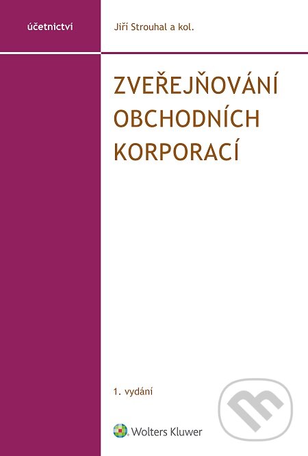 E-kniha: Zveřejňování obchodních korporací (Jiří Strouhal). Wolters Kluwer E-kniha: Zveřejňování obchodních korporací (Jiří Strouhal). Wolters Kluwer