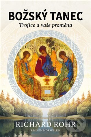 Kniha: Božský tanec (Mike Morrell a Richard Rohr). Lukáš a syn, 2024 Kniha: Božský tanec (Mike Morrell a Richard Rohr). Lukáš a syn, 2024