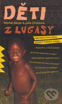Kniha: Děti z Lugasy (Julie Chytilová a Michal Bauer). Nakladatelství Lidové noviny, 2006 Kniha: Děti z Lugasy (Julie Chytilová a Michal Bauer). Nakladatelství Lidové noviny, 2006