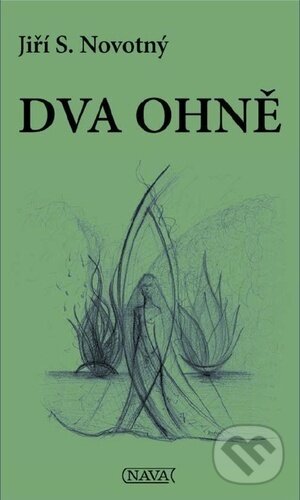 Kniha: Dva ohně (Jiří S. Novotný). Nava, 2024 Kniha: Dva ohně (Jiří S. Novotný). Nava, 2024