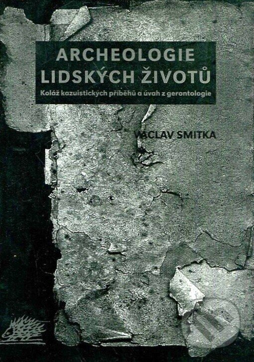 Kniha: Archeologie lidských životů (Václav Smitka). Ježek, 1997 Kniha: Archeologie lidských životů (Václav Smitka). Ježek, 1997