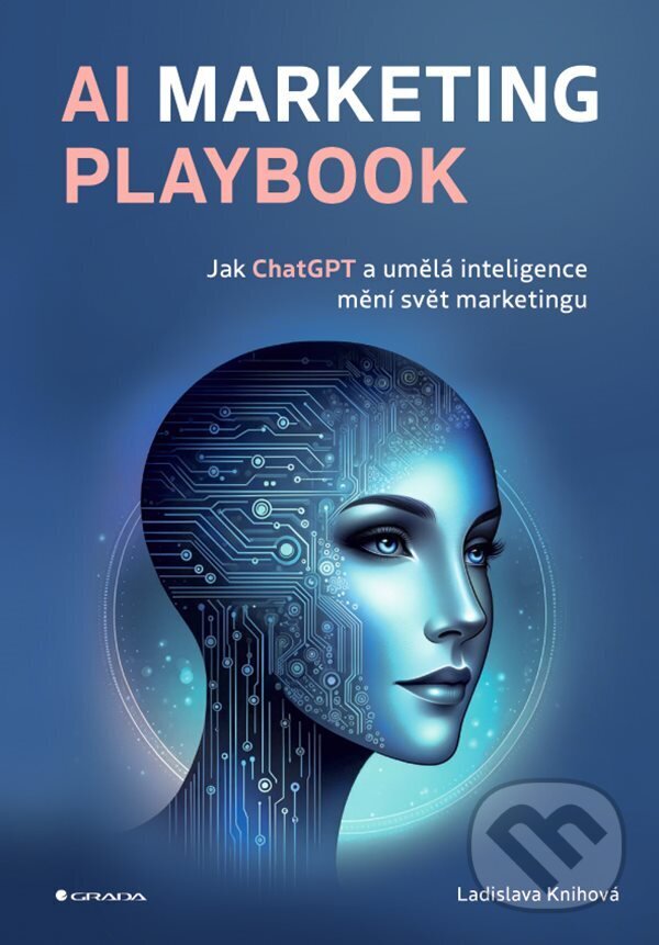 E-kniha: AI Marketing Playbook (Ladislava Knihová). Grada, 2024 E-kniha: AI Marketing Playbook (Ladislava Knihová). Grada, 2024