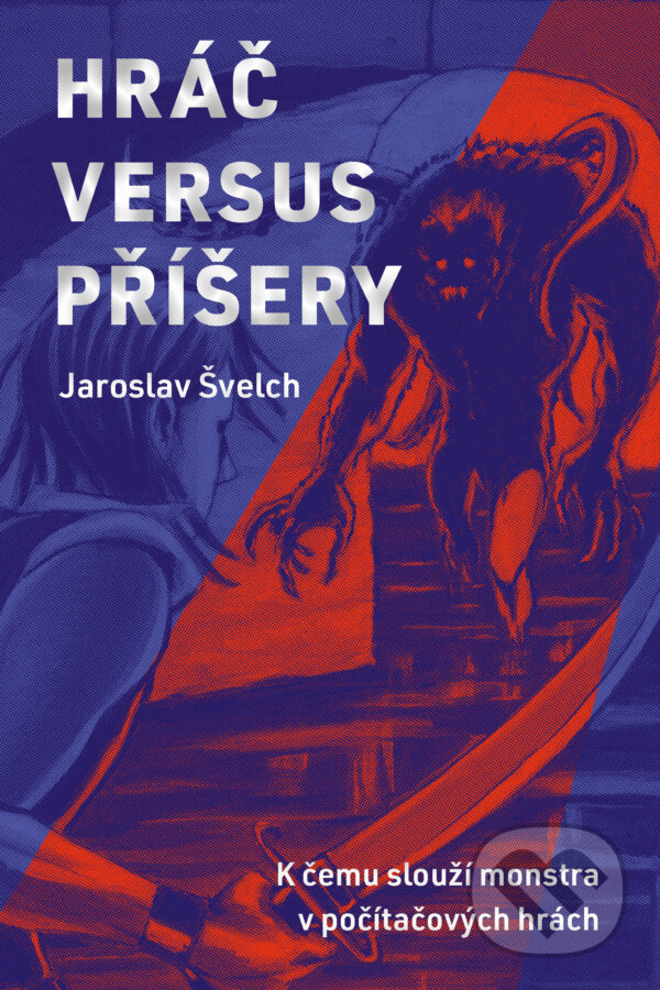 E-kniha: Hráč versus příšery (Jaroslav Švelch). Akropolis, 2024 E-kniha: Hráč versus příšery (Jaroslav Švelch). Akropolis, 2024
