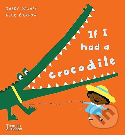 Kniha: If I had a crocodile (Gabby Dawnay). Thames & Hudson, 2024 Kniha: If I had a crocodile (Gabby Dawnay). Thames & Hudson, 2024