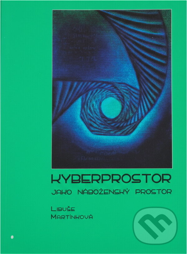 Kniha: Kyberprostor jako náboženský prostor (Libuše Martínková). L. Marek, 2007 Kniha: Kyberprostor jako náboženský prostor (Libuše Martínková). L. Marek, 2007