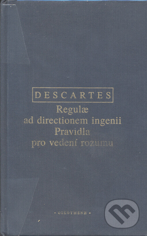 Kniha: Pravidla pro vedení rozumu (René Descartes). OIKOYMENH, 2000 Kniha: Pravidla pro vedení rozumu (René Descartes). OIKOYMENH, 2000