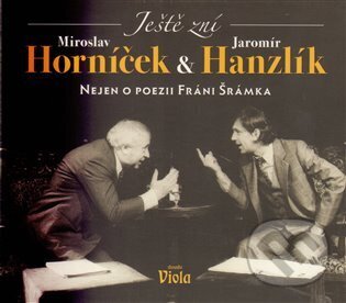 Audiokniha: Ještě zní (Jaromír Hanzlík a Miroslav Horníček). Radioservis, 2012 Audiokniha: Ještě zní (Jaromír Hanzlík a Miroslav Horníček). Radioservis, 2012