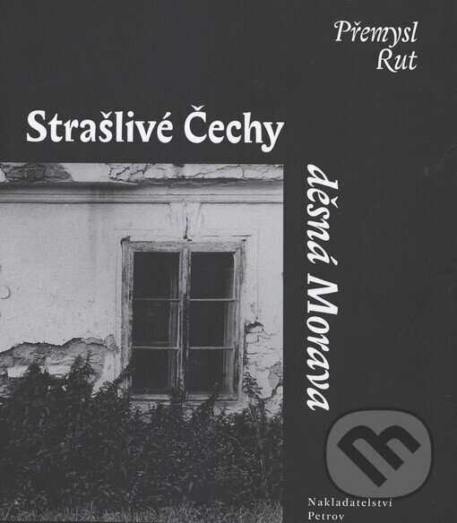 Kniha: Strašlivé Čechy, děsná Morava (Přemysl Rut). Petrov, 2003 Kniha: Strašlivé Čechy, děsná Morava (Přemysl Rut). Petrov, 2003