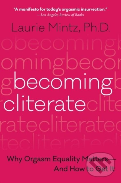 Kniha: Becoming Cliterate (Laurie Mintz). HarperOne, 2018 Kniha: Becoming Cliterate (Laurie Mintz). HarperOne, 2018