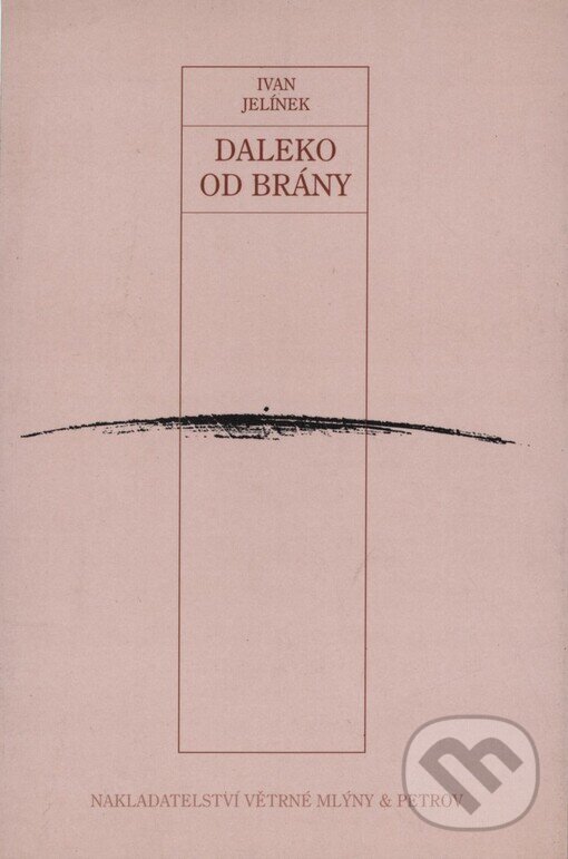 Kniha: Daleko od brány (Ivan Jelínek). Větrné mlýny, 1999 Kniha: Daleko od brány (Ivan Jelínek). Větrné mlýny, 1999