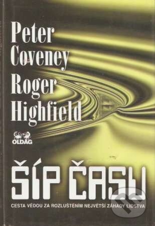 Kniha: Šíp času (Peter Coveney a Roger Highfield). OLDAG, 1995 Kniha: Šíp času (Peter Coveney a Roger Highfield). OLDAG, 1995
