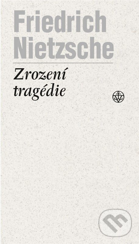 Kniha: Zrození tragédie (Friedrich Nietzsche). Vyšehrad, 2024 Kniha: Zrození tragédie (Friedrich Nietzsche). Vyšehrad, 2024