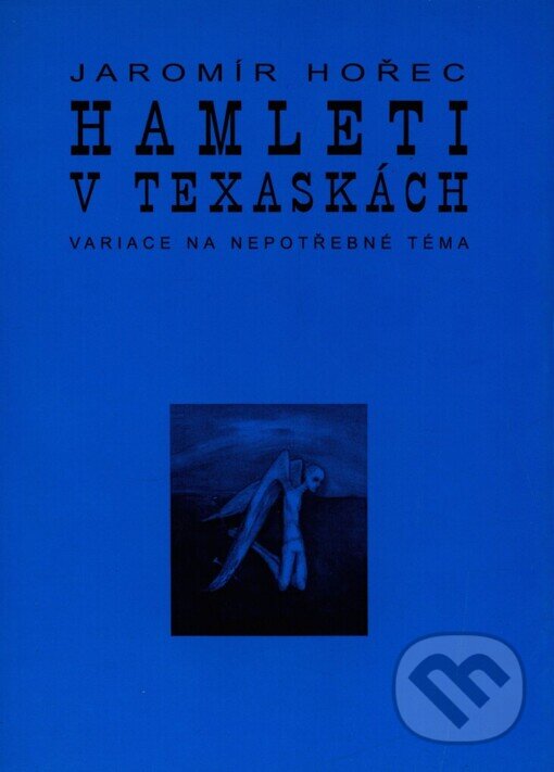 Kniha: Hamleti v texaskách (Jaromír Hořec). Knihovna Jana Drdy, 2001 Kniha: Hamleti v texaskách (Jaromír Hořec). Knihovna Jana Drdy, 2001
