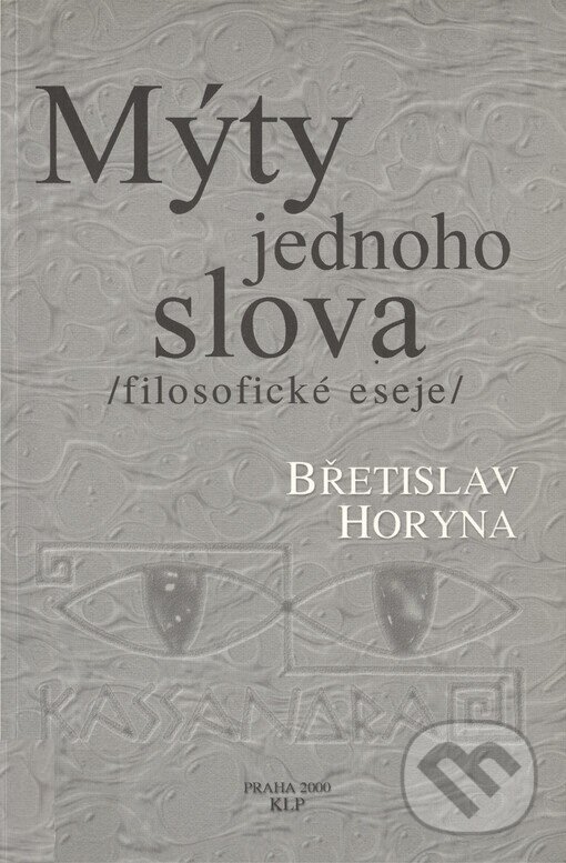 Kniha: Mýty jednoho slova (Břetislav Horyna). KLP - Koniasch Latin Press, 2000 Kniha: Mýty jednoho slova (Břetislav Horyna). KLP - Koniasch Latin Press, 2000