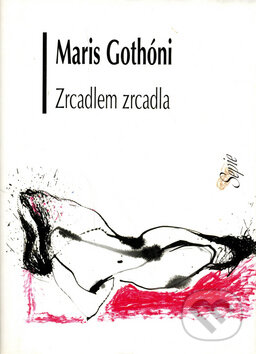 Kniha: Zrcadlem zrcadla (Maris Gothóny). Volvox Globator, 2002 Kniha: Zrcadlem zrcadla (Maris Gothóny). Volvox Globator, 2002