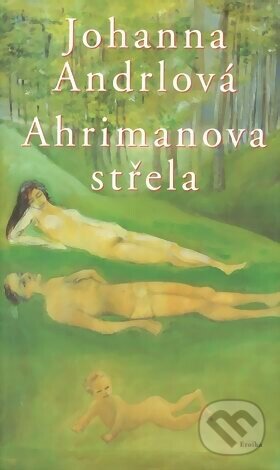 Kniha: Ahrimanova střela (Johanna Andrlová). Eroika, 2002 Kniha: Ahrimanova střela (Johanna Andrlová). Eroika, 2002