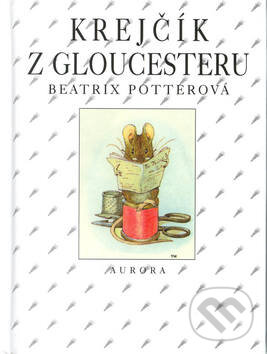 Kniha: Krejčík z Gloucestru (Beatrix Potter). Nakladatelství Aurora, 2000 Kniha: Krejčík z Gloucestru (Beatrix Potter). Nakladatelství Aurora, 2000