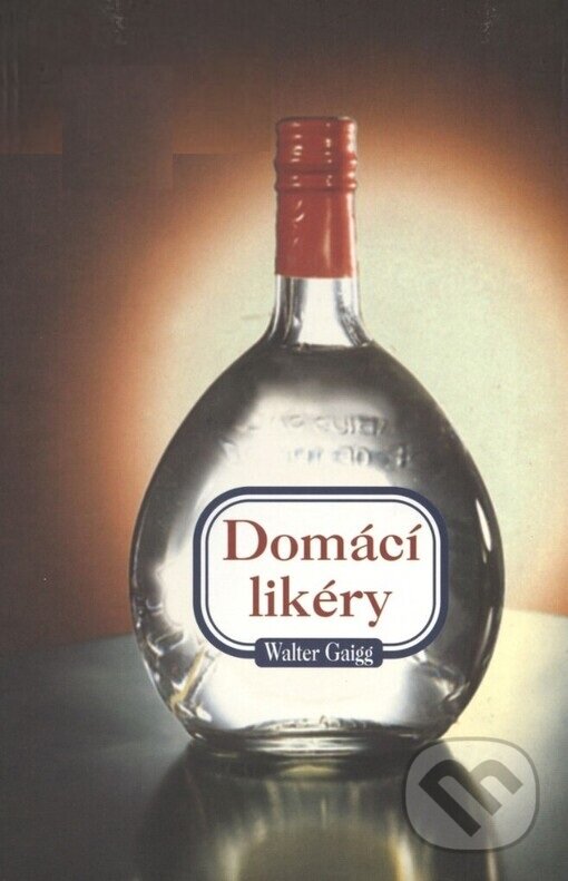 Kniha: Domácí likéry (Walter Gaigg). Volvox Globator, 1998 Kniha: Domácí likéry (Walter Gaigg). Volvox Globator, 1998