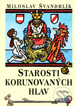 Kniha: Starosti korunovaných hlav (Miloslav Švandrlík). Epocha, 2004 Kniha: Starosti korunovaných hlav (Miloslav Švandrlík). Epocha, 2004