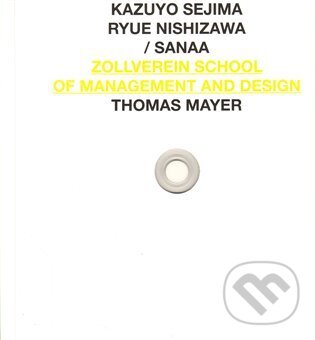 Kniha: SANAA ZOLLVEREIN SCHOOL OF MANAGEMENT AND DESIGN (Zlatý řez). Zlatý řez, 2010 Kniha: SANAA ZOLLVEREIN SCHOOL OF MANAGEMENT AND DESIGN (Zlatý řez). Zlatý řez, 2010