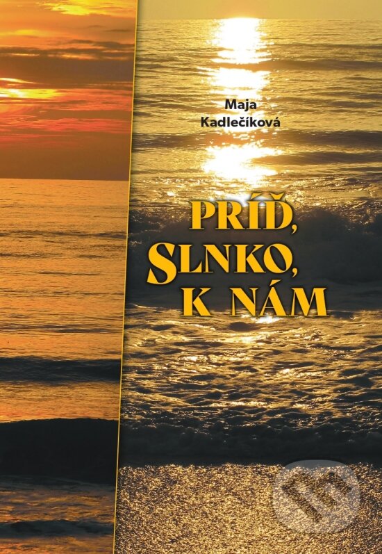 Kniha: Príď, slnko, k nám (Maja Kadlečíková). Perfekt, 2024 Kniha: Príď, slnko, k nám (Maja Kadlečíková). Perfekt, 2024