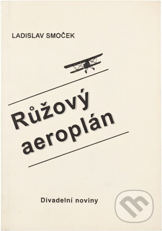Kniha: Růžový aeroplán (Ladislav Smoček). Divadelní ústav, 1997 Kniha: Růžový aeroplán (Ladislav Smoček). Divadelní ústav, 1997