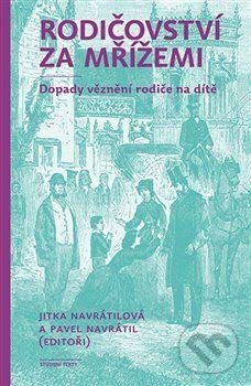 Kniha: Rodičovství za mřížemi (Pavel Navrátil). Karolinum, 2024 Kniha: Rodičovství za mřížemi (Pavel Navrátil). Karolinum, 2024