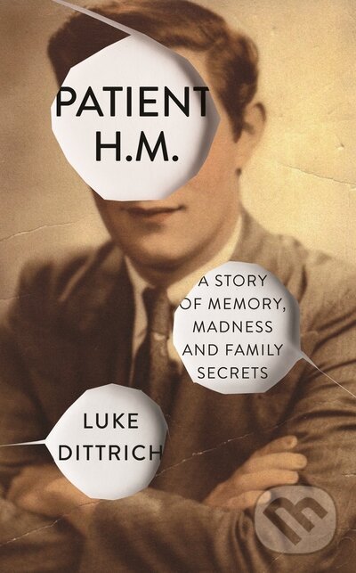 Kniha: Patient H.M. (Luke Dittrich). Chatto and Windus, 2016 Kniha: Patient H.M. (Luke Dittrich). Chatto and Windus, 2016