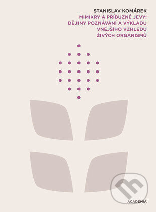 Kniha: Mimikry a příbuzné jevy (Stanislav Komárek). Academia, 2016 Kniha: Mimikry a příbuzné jevy (Stanislav Komárek). Academia, 2016