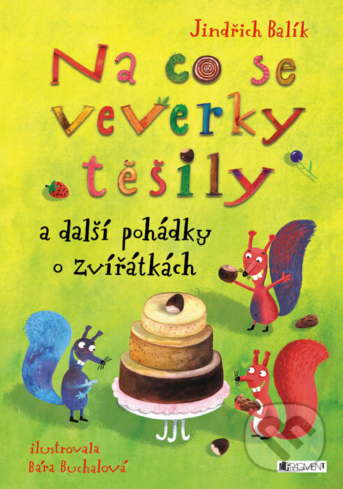 Kniha: Na co se veverky těšily a další pohádky o zvířátkách (Jindřich Balík). Nakladatelství Fragment, 2016 Kniha: Na co se veverky těšily a další pohádky o zvířátkách (Jindřich Balík). Nakladatelství Fragment, 2016