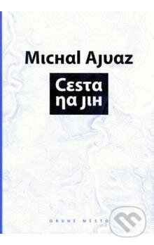 Kniha: Cesta na jih (Michal Ajvaz). Druhé město, 2008 Kniha: Cesta na jih (Michal Ajvaz). Druhé město, 2008