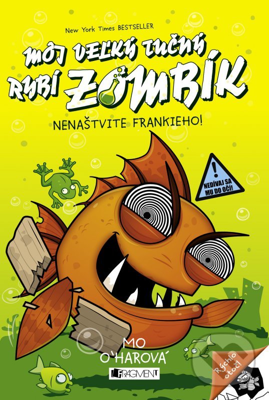 Kniha: Môj veľký tučný rybí zombík: Nenaštvite Frankieho! (Mo O´harová). Fragment, 2016 Kniha: Môj veľký tučný rybí zombík: Nenaštvite Frankieho! (Mo O´harová). Fragment, 2016