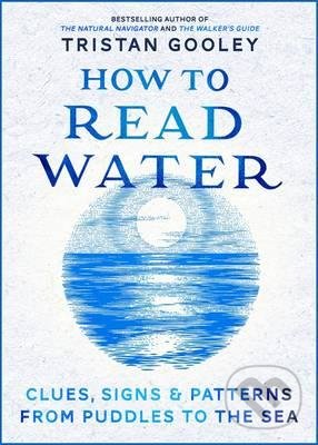 Kniha: How to Read Water (Tristan Gooley). Hodder and Stoughton, 2016 Kniha: How to Read Water (Tristan Gooley). Hodder and Stoughton, 2016
