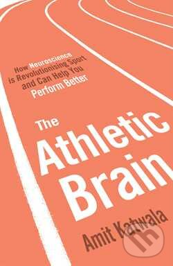 Kniha: The Athletic Brain (Amit Katwala). Simon & Schuster, 2016 Kniha: The Athletic Brain (Amit Katwala). Simon & Schuster, 2016