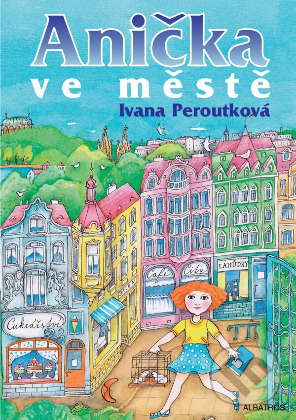Kniha: Anička ve městě (Ivana Peroutková). Albatros CZ, 2010 Kniha: Anička ve městě (Ivana Peroutková). Albatros CZ, 2010