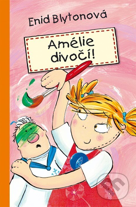 Kniha: Amélie divočí! (Enid Blyton). Albatros CZ, 2006 Kniha: Amélie divočí! (Enid Blyton). Albatros CZ, 2006