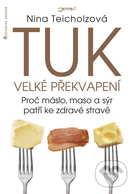 Kniha: Tuk - Velké překvapení (Nina Teicholz). Jota, 2016 Kniha: Tuk - Velké překvapení (Nina Teicholz). Jota, 2016