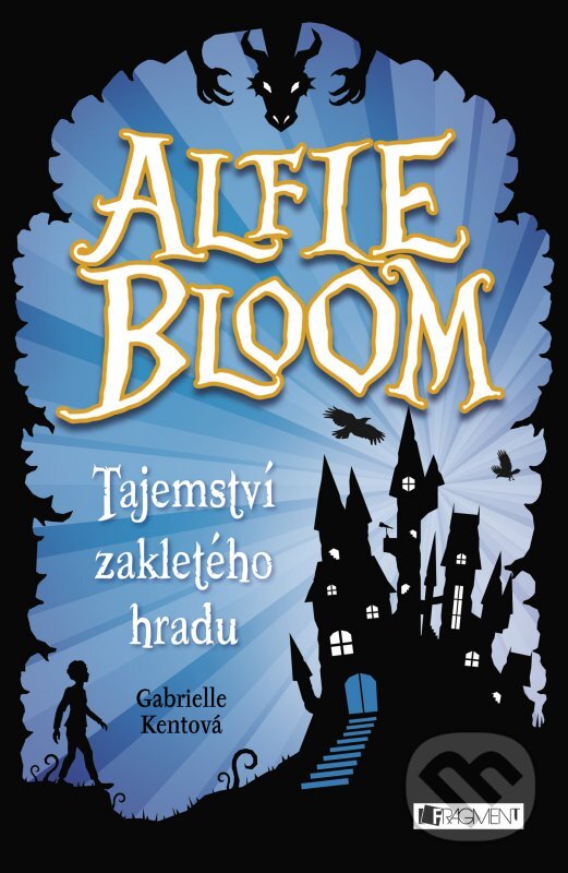 Kniha: Alfie Bloom: Tajemství zakletého hradu (Gabrielle Kent). Nakladatelství Fragment, 2016 Kniha: Alfie Bloom: Tajemství zakletého hradu (Gabrielle Kent). Nakladatelství Fragment, 2016