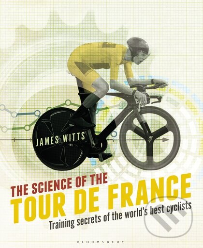 Kniha: The Science of the Tour de France (James Witts). Bloomsbury, 2016 Kniha: The Science of the Tour de France (James Witts). Bloomsbury, 2016