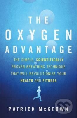 Kniha: The Oxygen Advantage (Patrick McKeown). Little, Brown, 2015 Kniha: The Oxygen Advantage (Patrick McKeown). Little, Brown, 2015