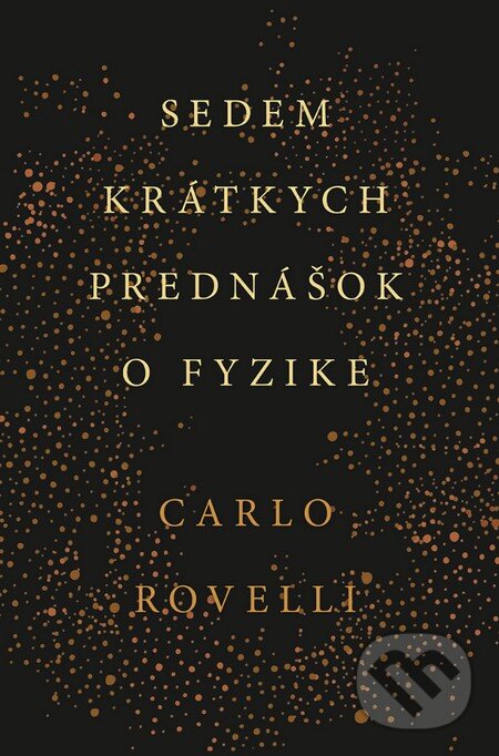 Kniha: Sedem krátkych prednášok o fyzike (Carlo Rovelli). Tatran, 2016 Kniha: Sedem krátkych prednášok o fyzike (Carlo Rovelli). Tatran, 2016