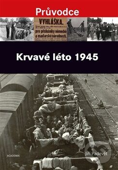 Kniha: Krvavé léto 1945 (Jiří Padevět). Academia, 2016 Kniha: Krvavé léto 1945 (Jiří Padevět). Academia, 2016